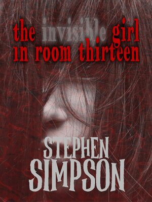 cover image of The Invisible Girl in Room Thirteen